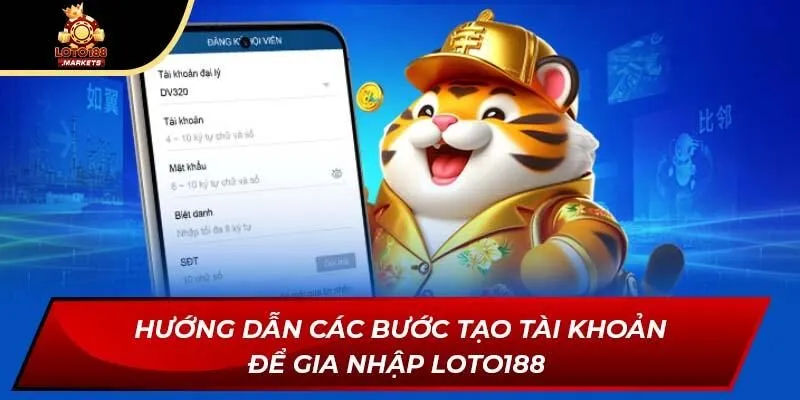 Hướng dẫn các bước tạo tài khoản để gia nhập LOTO188  Hướng dẫn các bước tạo tài khoản để gia nhập LOTO188