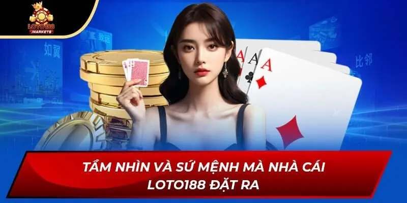 Tầm nhìn và sứ mệnh mà nhà cái LOTO188 đặt ra Tầm nhìn và sứ mệnh mà nhà cái LOTO188 đặt ra