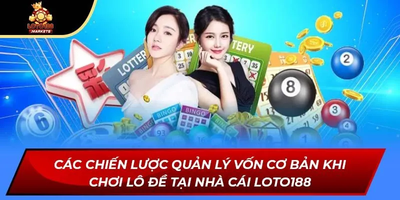 Các chiến lược quản lý vốn cơ bản khi chơi lô đề tại nhà cái Loto188 Các chiến lược quản lý vốn cơ bản khi chơi lô đề tại nhà cái Loto188