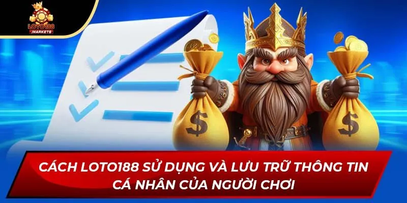 Cách Loto188 sử dụng và lưu trữ thông tin cá nhân của người chơi