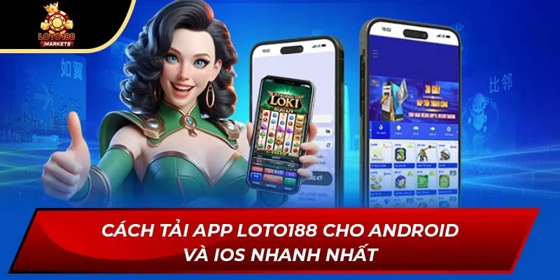 Cách tải app Loto188 cho Android và iOS nhanh nhất Cách tải app Loto188 cho Android và iOS nhanh nhất