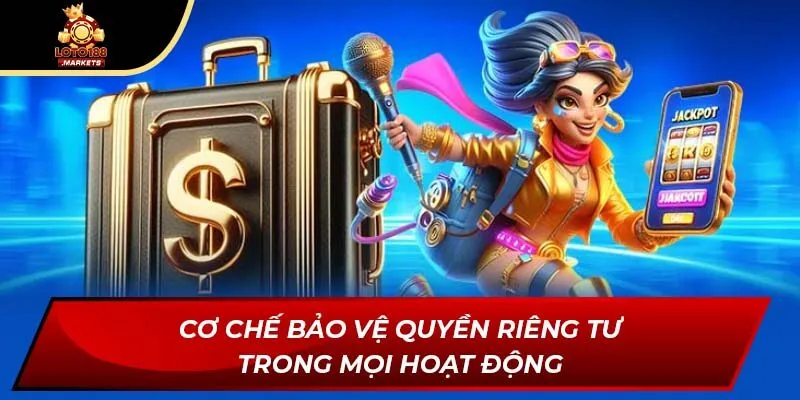 Cơ chế bảo vệ quyền riêng tư trong mọi hoạt động