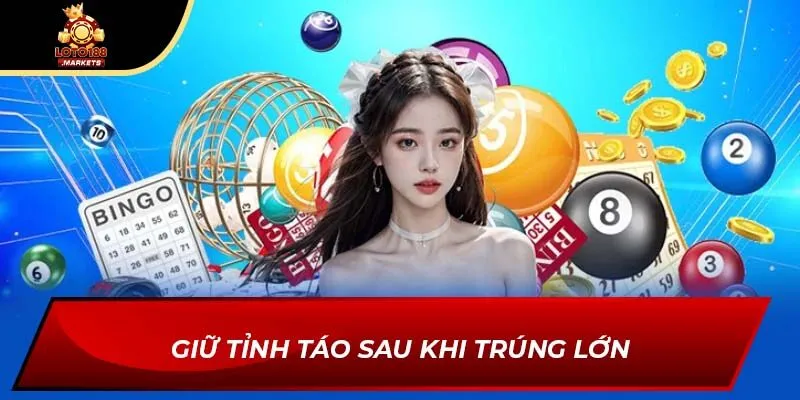 Giữ tỉnh táo sau khi trúng lớn Giữ tỉnh táo sau khi trúng lớn