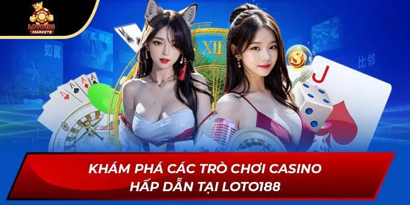 Khám phá các trò chơi casino hấp dẫn tại Loto188