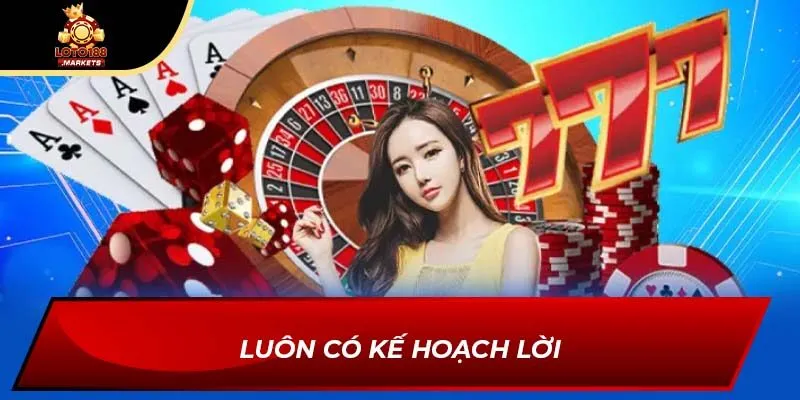 Luôn có kế hoạch lời Luôn có kế hoạch lời