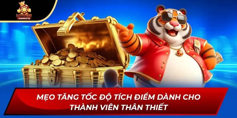 Mẹo tăng tốc độ tích điểm dành cho thành viên thân thiết