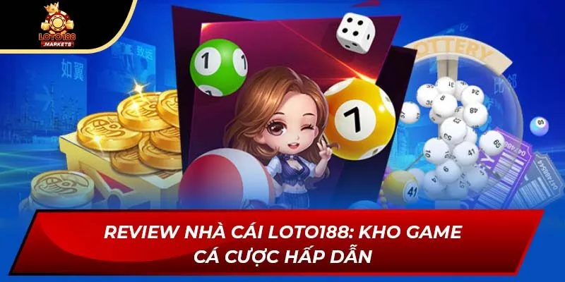 Review nhà cái Loto188: Kho game cá cược hấp dẫn Review nhà cái Loto188: Kho game cá cược hấp dẫn