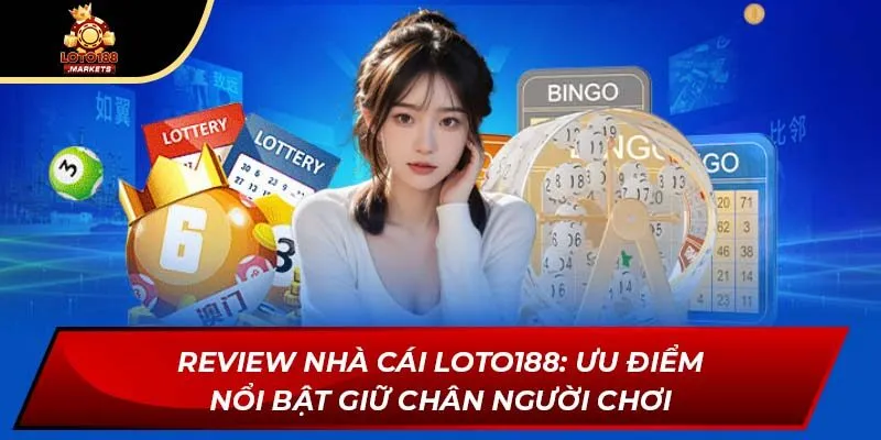 Review nhà cái Loto188: Ưu điểm nổi bật giữ chân người chơi Review nhà cái Loto188: Ưu điểm nổi bật giữ chân người chơi