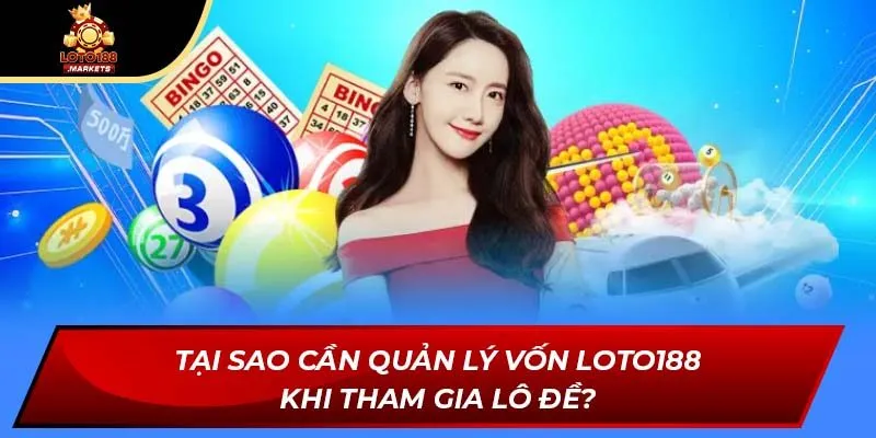 Tại sao cần quản lý vốn Loto188 khi tham gia lô đề? Tại sao cần quản lý vốn Loto188 khi tham gia lô đề?