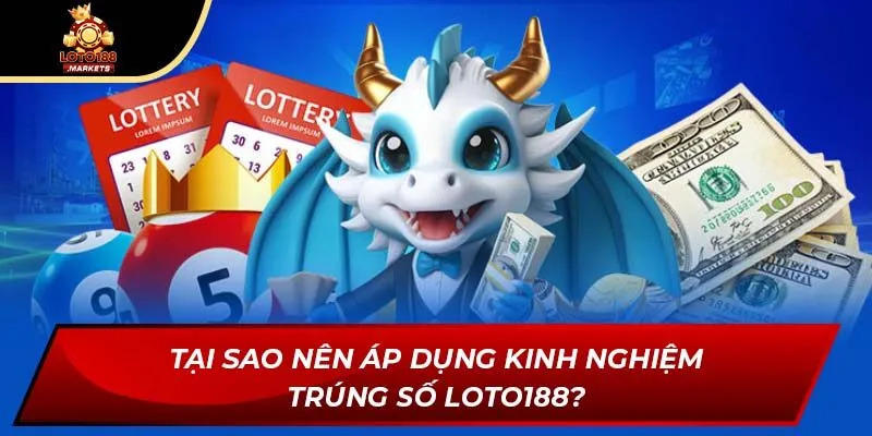 Tại sao nên áp dụng kinh nghiệm trúng số Loto188?