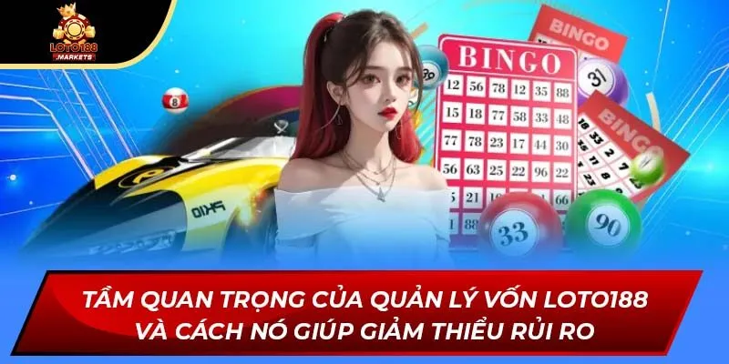 Tầm quan trọng của quản lý vốn Loto188 và cách nó giúp giảm thiểu rủi ro Tầm quan trọng của quản lý vốn Loto188 và cách nó giúp giảm thiểu rủi ro