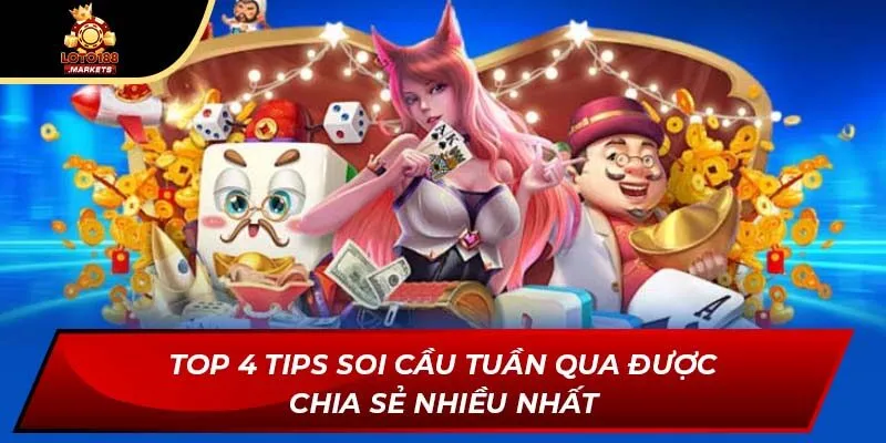 Top 4 tips soi cầu tuần qua được chia sẻ nhiều nhất Top 4 tips soi cầu tuần qua được chia sẻ nhiều nhất