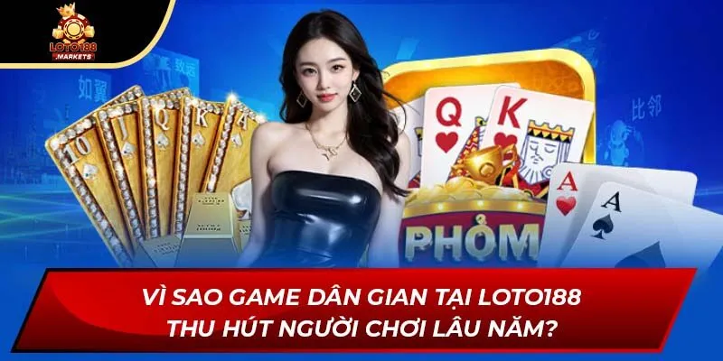 Vì sao game dân gian tại Loto188 thu hút người chơi lâu năm? Vì sao game dân gian tại Loto188 thu hút người chơi lâu năm?